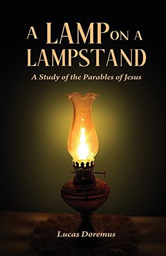 A Lamp On A Lampstand: A Study Of The Parables Of Jesus - 9781736751640