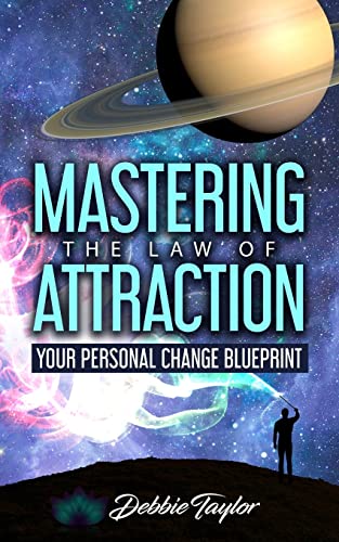 Mastering The Law Of Attraction: Your Personal Change Blueprint