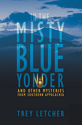 In The Misty Blue Yonder: And Other Mysteries From Southern Appalachia