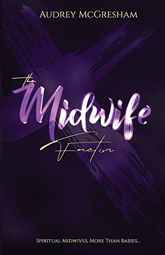 The Midwife Factor: Spiritual Midwives, More Than Babies...
