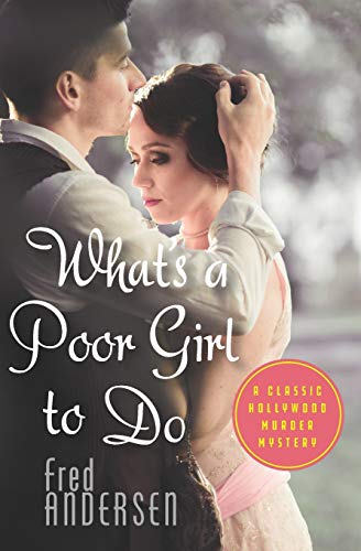 What's a Poor Girl To Do: A Classic Hollywood Murder Mystery