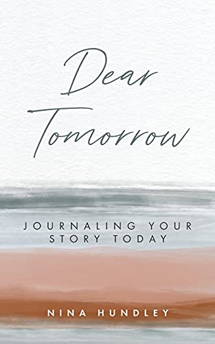 Dear Tomorrow: Journaling Your Story Today - 9781736895900