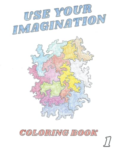 Use Your Imagination Coloring Book #1: New, Simple, and Easy 40 One-Of-a-Kind Hand Drawn Coloring Pages for All Ages