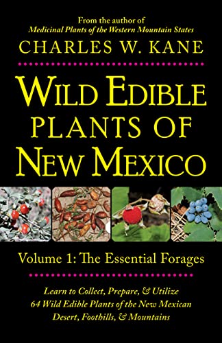 Wild Edible Plants Of New Mexico: Volume 1: The Essential Forages