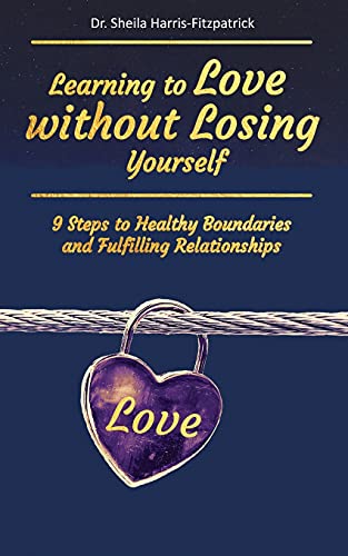 Learning To Love Without Losing Yourself: 9 Steps To Healthy Boundaries And Fulfilling Relationships - 9781736933503