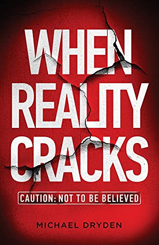 When Reality Cracks: Caution: Not To Be Believed - 9781736970119