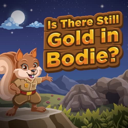 Is There Still Gold in Bodie?: (Mom’s Choice Award Winner) (The Junior Park Ranger Adventure Book Series)