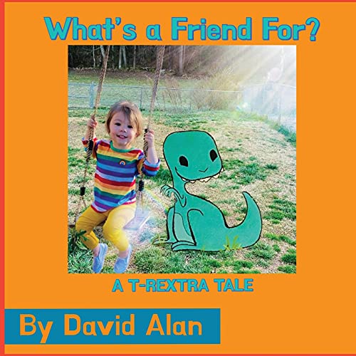 What's A Friend For?: A T-Rextra Tale: A T-Rextra Tale