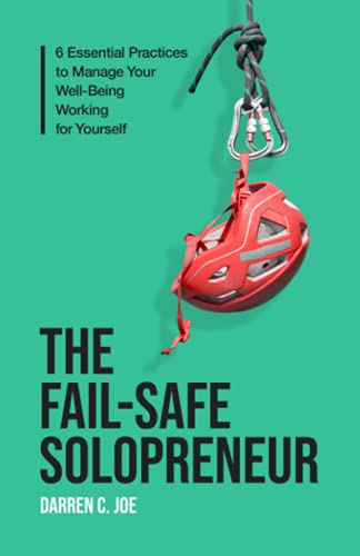The Fail-Safe Solopreneur: 6 Essential Practices To Manage Your Well-Being Working For Yourself