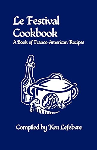 Le Festival Cookbook: A Book Of Franco-American Recipes - 9781737061021