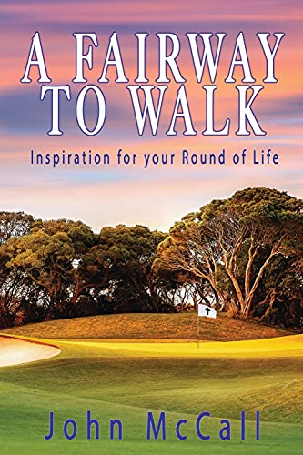A Fairway To Walk: Inspiration For Your Round Of Life - 9781737096801