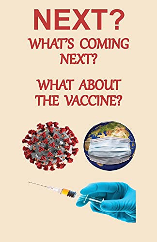 Next? What's Coming Next? What About The Vaccine