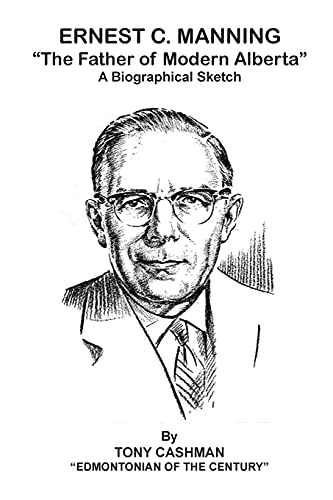 Ernest C. Manning: The Father Of Modern Alberta