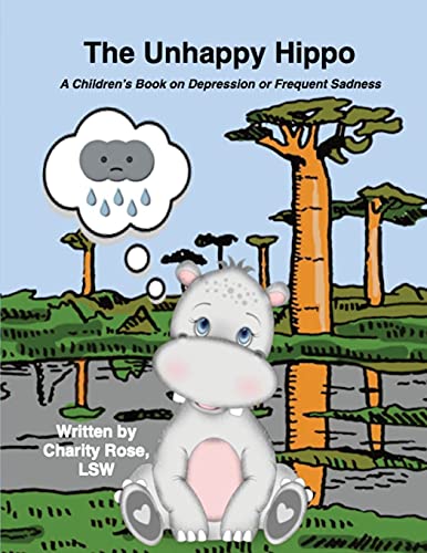 The Unhappy Hippo: A Children's Book On Depression Or Frequent Sadness