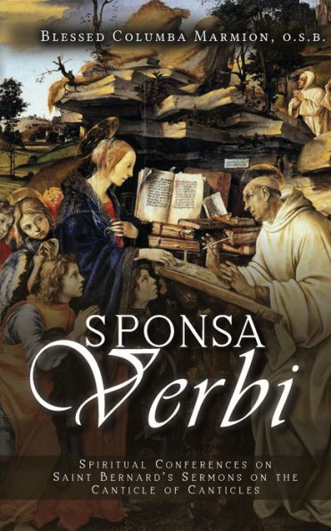 Sponsa Verbi: Spiritual Conferences On Saint Bernard's Sermons On The Canticle Of Canticles