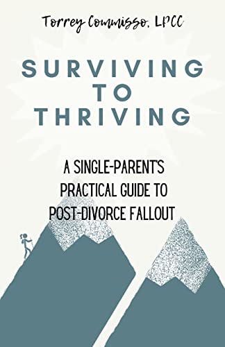 Surviving To Thriving: A Single Parent's Practical Guide To Post-Divorce Fallout: A Single Parent's Practical Guide To Post-Divorce Fallout
