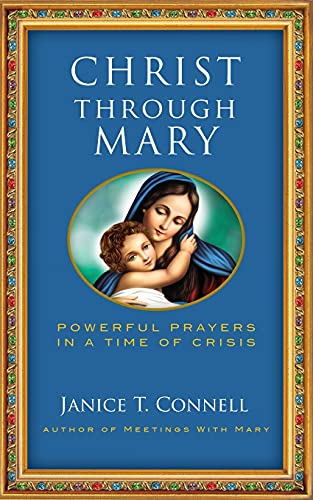 Christ Through Mary: Powerful Prayers In A Time Of Crisis - 9781737217015