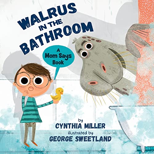 Walrus In The Bathroom: A Mom Says Book: A Mom Says Book