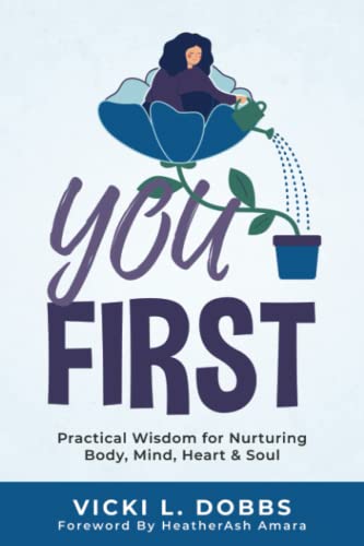 You First: Practical Wisdom For Nurturing Body, Mind, Heart, And Soul