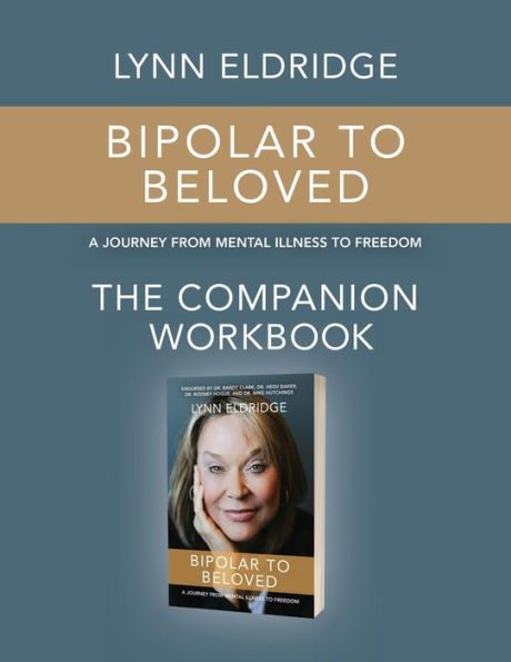 Bipolar to Beloved: The Companion Workbook: A Journey From Mental Illness to Freedom