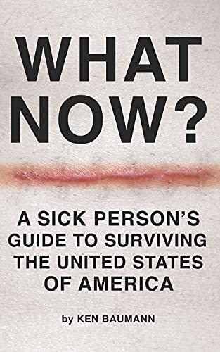 What Now?: A Sick Person's Guide To Surviving The United States Of America