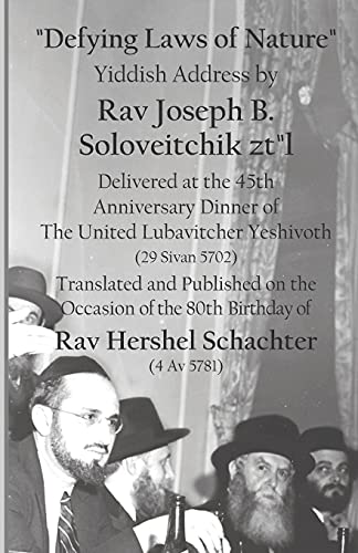 Defying Laws Of Nature: Yiddish Address By Rav Joseph B. Soloveitchik Zt"L Delivered At The 45Th Anniversary Dinner Of The United Lubavitcher ... Of The 80Th Birthday Of Rav Hershel Schachter