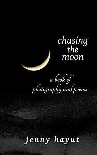 Chasing The Moon: A Book Of Photography And Poems - 9781737635505