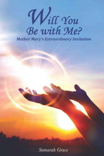 Will You Be With Me? : Mother Mary's Extraordinary Invitation