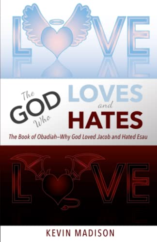 The God Who Loves and Hates : The Book of Obadiah - Why God Loved Jacob and Hated Esau