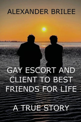 Gay Escort and ClientTo Best Friends for Life: : A True Story