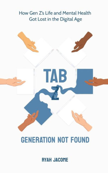 Tab Z: Generation Not Found: How Gen Z’S Life And Mental Health Got Lost In The Digital Age