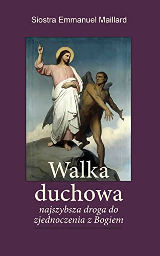 Walka Duchowa : Najszybsza Droga Do Zjednoczenia Z Bogiem