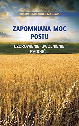 Zapomniana Moc Postu: Uzdrowienie, Uwolnienie, Radosc... (Polish Edition)