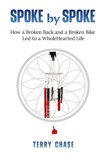 Spoke by Spoke: How a Broken Back and a Broken Bike Led to a WholeHearted Life
