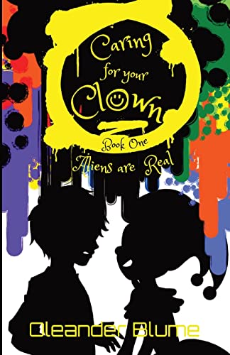 Caring For Your Clown Book One : Aliens Are Real