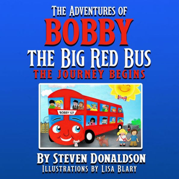 The Adventures Of Bobby The Big Red Bus: The Adventures Of Bobby The Big Red Bus (Journey Begins)