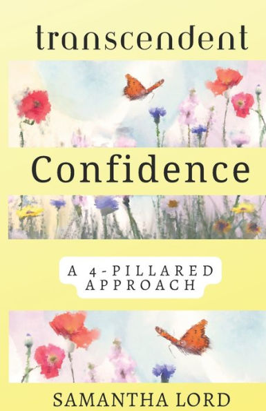Transcendent Confidence: How To Be Confident (Even When You Feel Like A Failure)