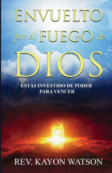 Envuelto por el fuego de Dios: Estás investido de poder para vencer (Spanish Edition)