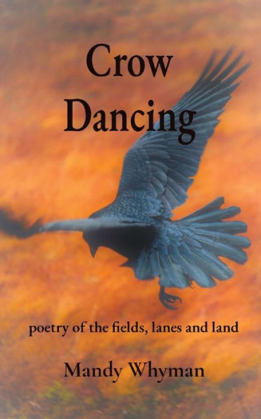 Crow Dancing: Poetry Of The Fields, Lanes And Land