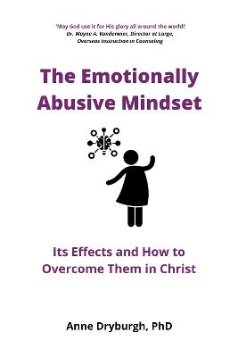 The Emotionally Abusive Mindset: Its Effects And How To Overcome Them In Christ (Overcoming Emotional Abuse)
