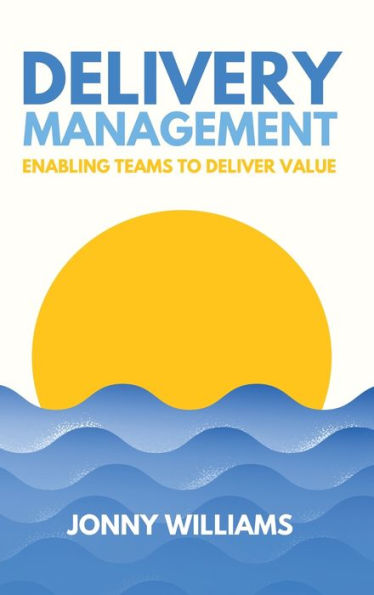 Delivery Management: Enabling Teams to Deliver Value