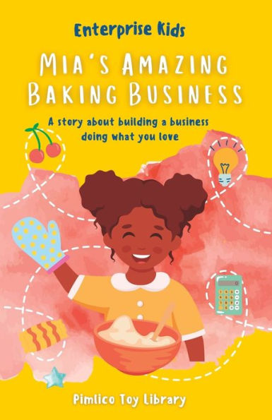 Mia's Amazing Baking Business!: A Story About Building A Business Doing What You Love