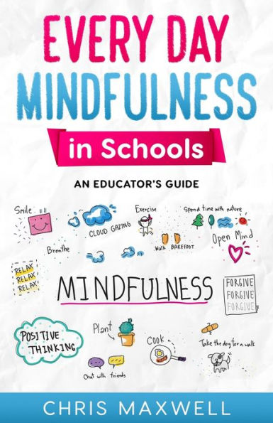 Every Day Mindfulness In Schools: An Educator's Guide
