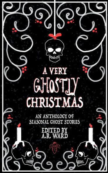 A Very Ghostly Christmas: An Anthology Of Seasonal Ghost Stories