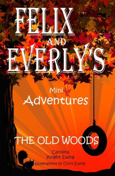 Felix And Everly?S Mini Adventures: The Old Woods