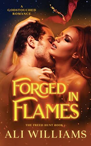 Forged In Flames: A Godstouched Shifter Romance (The Freed Hunt)