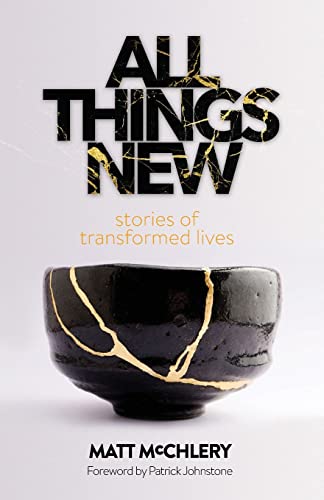 All Things New: Stories Of Transformed Lives