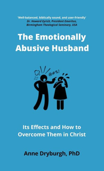The Emotionally Abusive Husband: Its Effects And How To Overcome Them In Christ (Overcoming Emotional Abuse)