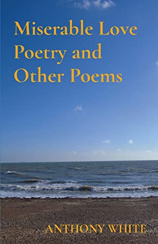 Miserable Love Poetry And Other Poems