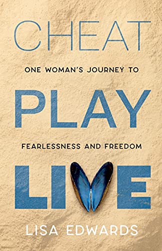 Cheat Play Live: A Woman's Journey To Fearlessness And Freedom - 9781739934019